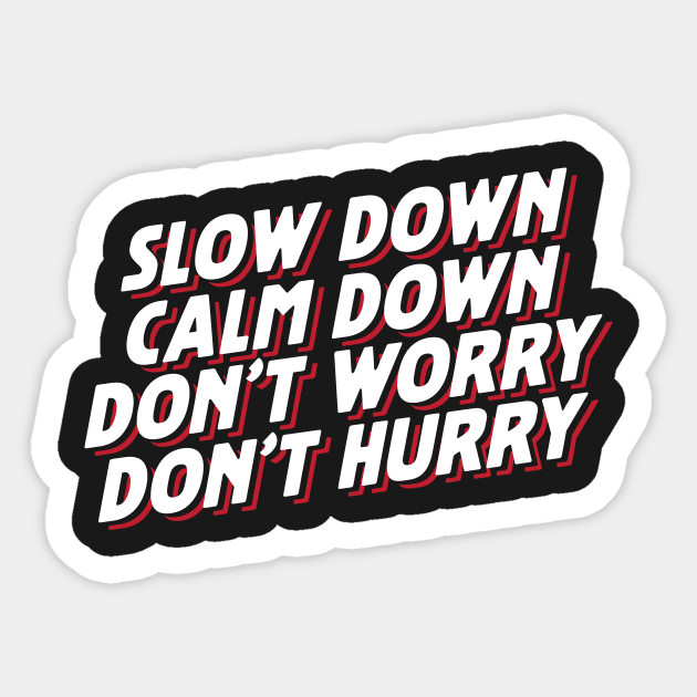 Slow Down Calm Down Don't Worry Don't Hurry Sticker by thingsandthings